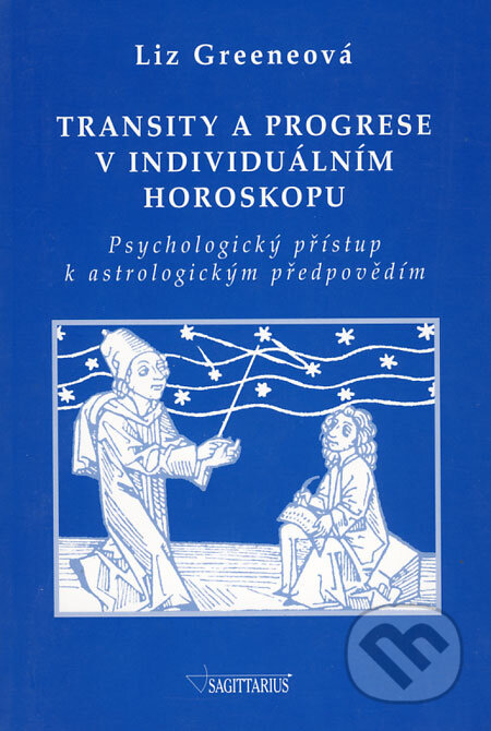 Kniha: Transity a progrese v individuálním horoskopu (Liz Greeneová). Sagittarius, 2003 Kniha: Transity a progrese v individuálním horoskopu (Liz Greeneová). Sagittarius, 2003