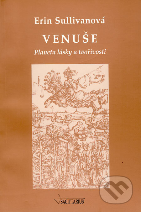 Kniha: Venuše - Planeta lásky a tvořivosti (Erin Sullivanová). Sagittarius, 2001 Kniha: Venuše - Planeta lásky a tvořivosti (Erin Sullivanová). Sagittarius, 2001