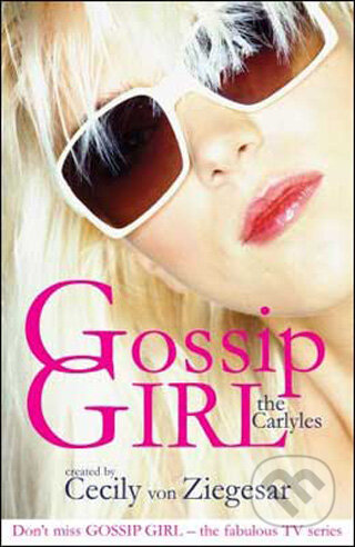Kniha: Gossip Girl: The Carlyles (1) (Cecily von Ziegesar). Headline Book, 2008 Kniha: Gossip Girl: The Carlyles (1) (Cecily von Ziegesar). Headline Book, 2008