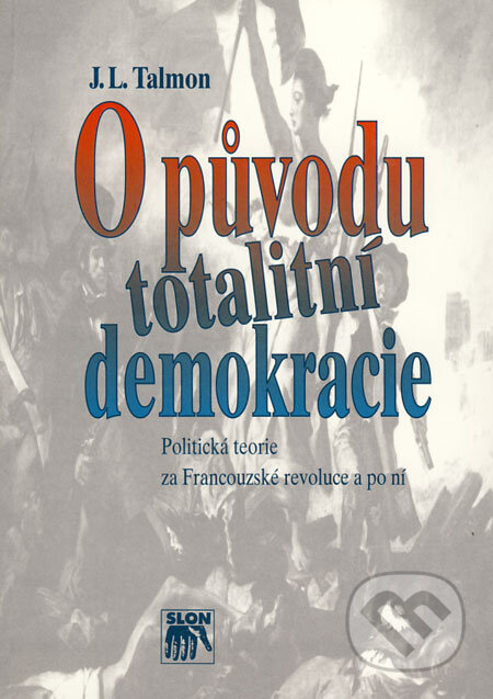 Kniha: O původu totalitní demokracie (J.L. Talmon). SLON, 1998 Kniha: O původu totalitní demokracie (J.L. Talmon). SLON, 1998