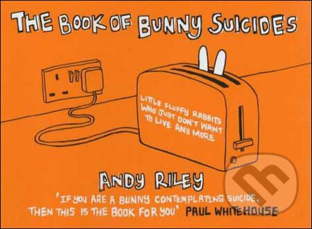Kniha: The Book of Bunny Suicides (Andy Riley). Hodder and Stoughton, 2003 Kniha: The Book of Bunny Suicides (Andy Riley). Hodder and Stoughton, 2003