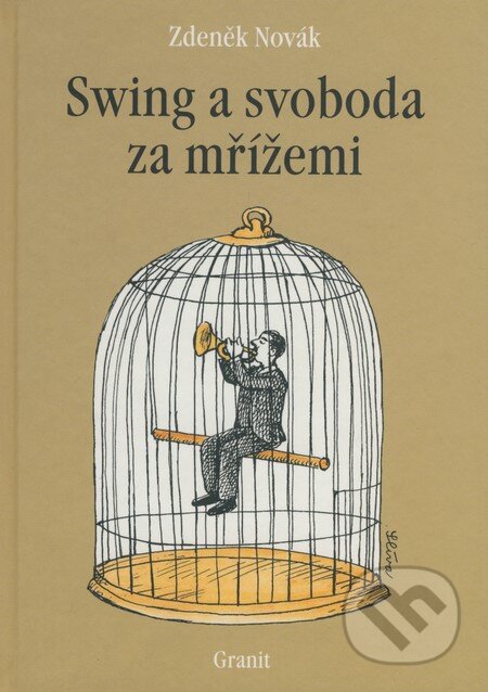 Kniha: Swing a svoboda za mřížemi (Zdeněk Novák). Granit, 2004 Kniha: Swing a svoboda za mřížemi (Zdeněk Novák). Granit, 2004