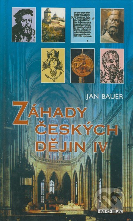 Kniha: Záhady českých dějin IV (Jan Bauer). Moba, 2002 Kniha: Záhady českých dějin IV (Jan Bauer). Moba, 2002
