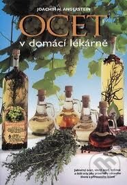 Kniha: Ocet v domácí lékárně (Joachim H. Angerstein). Svítání, 2001 Kniha: Ocet v domácí lékárně (Joachim H. Angerstein). Svítání, 2001