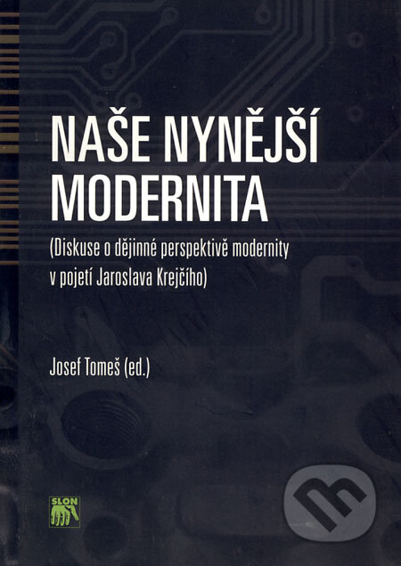 Naše nynější modernita - Josef Tomeš, SLON, 2008