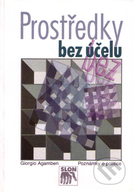 Kniha: Prostředky bez účelu (Giorgio Agamben). SLON, 2003 Kniha: Prostředky bez účelu (Giorgio Agamben). SLON, 2003