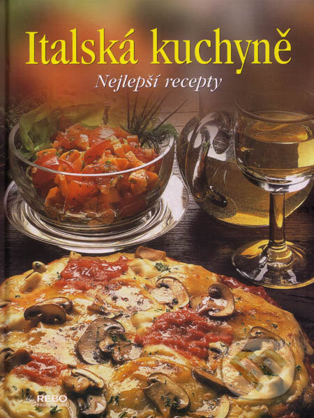 Kniha: Italská kuchyně (Rebo). Rebo, 2006 Kniha: Italská kuchyně (Rebo). Rebo, 2006