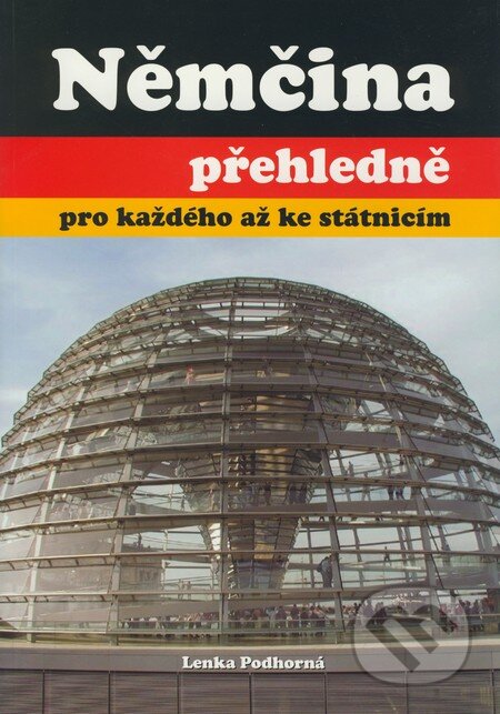 Kniha: Němčina přehledně pro každého až ke státnicím (Lenka Podhorná). Rubico, 2004 Kniha: Němčina přehledně pro každého až ke státnicím (Lenka Podhorná). Rubico, 2004