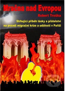Kniha: Mračna nad Evropou (Robert Troška). Global Max Reality, 2019 Kniha: Mračna nad Evropou (Robert Troška). Global Max Reality, 2019
