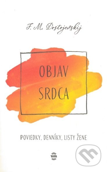 Kniha: Objav srdca (Fiodor Michajlovič Dostojevskij). Nové mesto, 2019 Kniha: Objav srdca (Fiodor Michajlovič Dostojevskij). Nové mesto, 2019