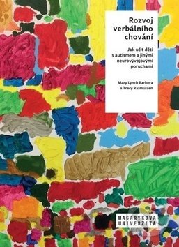 Kniha: Rozvoj verbálního chování (Barbera Mary Lynch a Rasmussen Tracy). Muni Press, 2019 Kniha: Rozvoj verbálního chování (Barbera Mary Lynch a Rasmussen Tracy). Muni Press, 2019