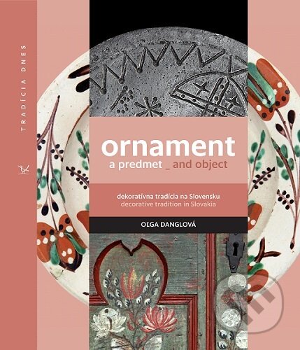 Kniha: Ornament a predmet_and object (Oľga Danglová). Ústredie ľudovej umeleckej výroby, 2019 Kniha: Ornament a predmet_and object (Oľga Danglová). Ústredie ľudovej umeleckej výroby, 2019