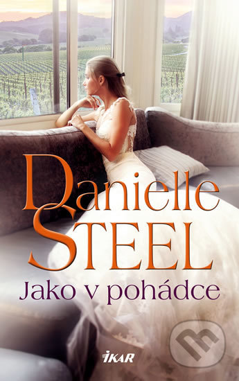 Kniha: Jako v pohádce (Danielle Steel). Ikar CZ, 2019 Kniha: Jako v pohádce (Danielle Steel). Ikar CZ, 2019