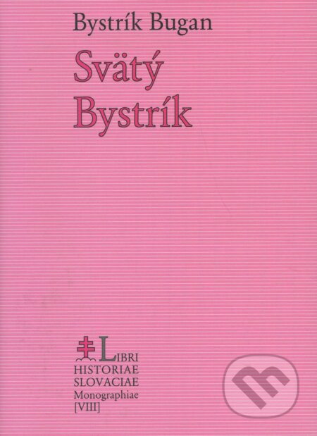Kniha: Svätý Bystrík (Bystrík Bugan). Lúč, 2007 Kniha: Svätý Bystrík (Bystrík Bugan). Lúč, 2007