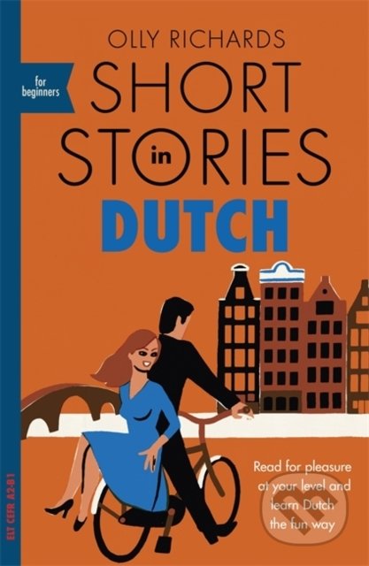Kniha: Short Stories in Dutch for Beginners (Olly Richards). John Murray, 2019 Kniha: Short Stories in Dutch for Beginners (Olly Richards). John Murray, 2019