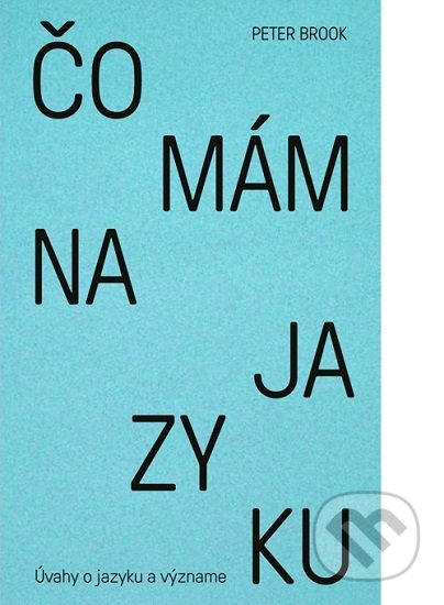 Kniha: Čo mám na jazyku (Peter Brook). Slovart, Divadelný ústav Bratislava, 2019 Kniha: Čo mám na jazyku (Peter Brook). Slovart, Divadelný ústav Bratislava, 2019