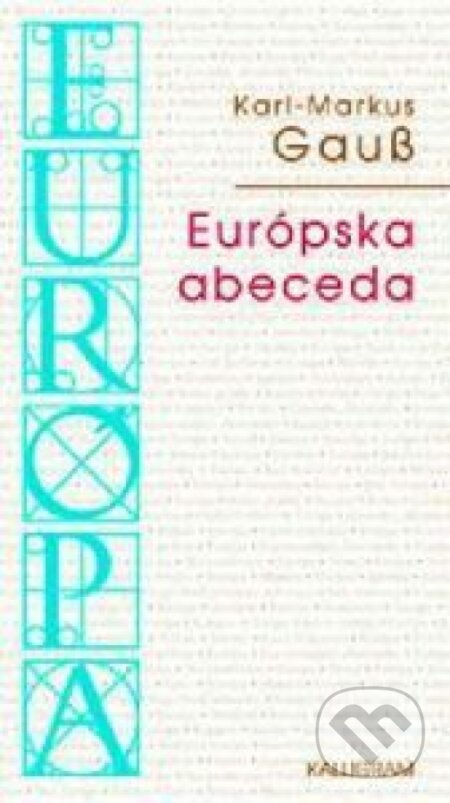 Kniha: Európska abeceda (Karl-Marcus Gauss). Kalligram, 2004 Kniha: Európska abeceda (Karl-Marcus Gauss). Kalligram, 2004