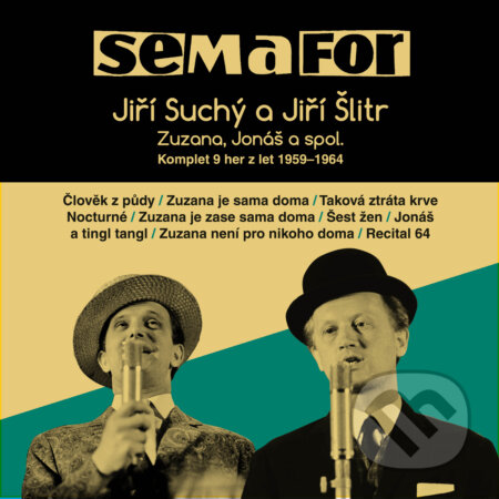 Audiokniha: Semafor Komplet 9 her z let 1959-1964 (Antoine Fats Domino, Dave Bartholomew, Egbert van Alstyne, Elvis Presley, Gus Kahn, Heinrich Frantzen, Henry Marshall, Jimmie Rodgers, Jiří Suchý, Lidová, Miroslav, Otis Blackwell, Roger Lucchesi, Stanley Murphy, Tony Jackson Jr., Traditional a William Shakespeare). Supraphon, 2019 Audiokniha: Semafor Komplet 9 her z let 1959-1964 (Antoine Fats Domino, Dave Bartholomew, Egbert van Alstyne, Elvis Presley, Gus Kahn, Heinrich Frantzen, Henry Marshall, Jimmie Rodgers, Jiří Suchý, Lidová, Miroslav, Otis Blackwell, Roger Lucchesi, Stanley Murphy, Tony Jackson Jr., Traditional a William Shakespeare). Supraphon, 2019