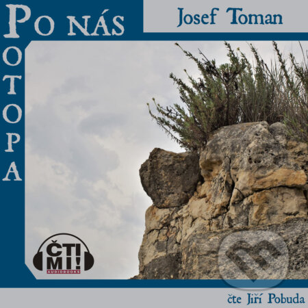 Audiokniha: Po nás potopa (Josef Toman). Čti mi!, 2019 Audiokniha: Po nás potopa (Josef Toman). Čti mi!, 2019