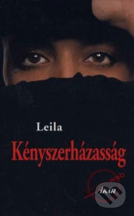Kniha: Kényszerházasság (Leila). Ikar, 2005 Kniha: Kényszerházasság (Leila). Ikar, 2005