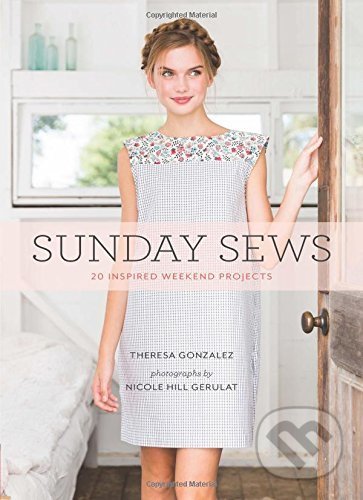 Sunday Sews - Theresa Gonzalez, Nicole Hill Garulat, Chronicle Books, 2016
