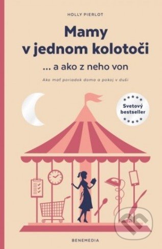 Kniha: Mamy v jednom kolotoči ... a ako z neho von (Holly Pierlotová). BeneMedia, 2019 Kniha: Mamy v jednom kolotoči ... a ako z neho von (Holly Pierlotová). BeneMedia, 2019