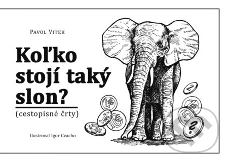 Kniha: Koľko stojí taký slon? (Pavol Vitek). Georg, 2014 Kniha: Koľko stojí taký slon? (Pavol Vitek). Georg, 2014