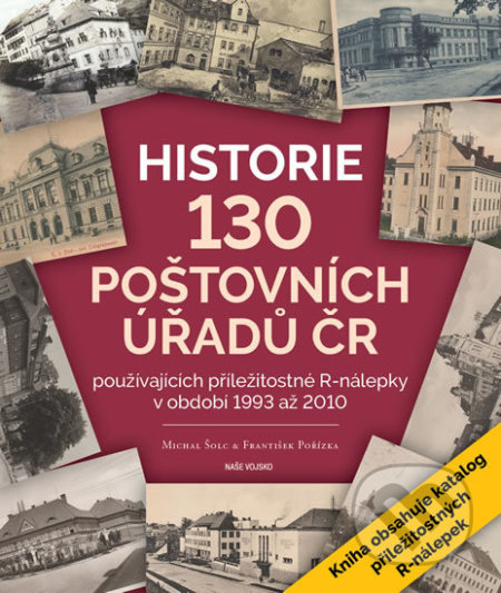 Historie 130 poštovních úřadů ČR - František Pořízka, Michal Šolc, Naše vojsko CZ, 2019