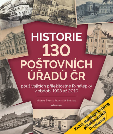 Kniha: Historie 130 poštovních úřadů ČR (František Pořízka a Michal Šolc). Naše vojsko CZ, 2019 Kniha: Historie 130 poštovních úřadů ČR (František Pořízka a Michal Šolc). Naše vojsko CZ, 2019
