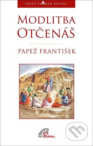 Kniha: Modlitba Otčenáš (Papež František). Paulínky, 2019 Kniha: Modlitba Otčenáš (Papež František). Paulínky, 2019