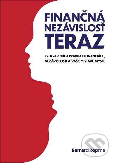 Kniha: Finančná nezávislosť teraz (Bernard Koprna). Bernard Koprna Internacional, 2019 Kniha: Finančná nezávislosť teraz (Bernard Koprna). Bernard Koprna Internacional, 2019