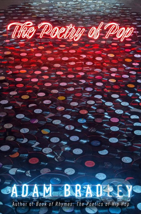 Kniha: The Poetry of Pop (Adam Bradley). Yale University Press, 2019 Kniha: The Poetry of Pop (Adam Bradley). Yale University Press, 2019