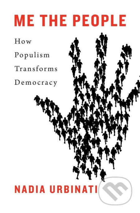 Kniha: Me the People (Nadia Urbinati). Harvard University Press, 2019 Kniha: Me the People (Nadia Urbinati). Harvard University Press, 2019