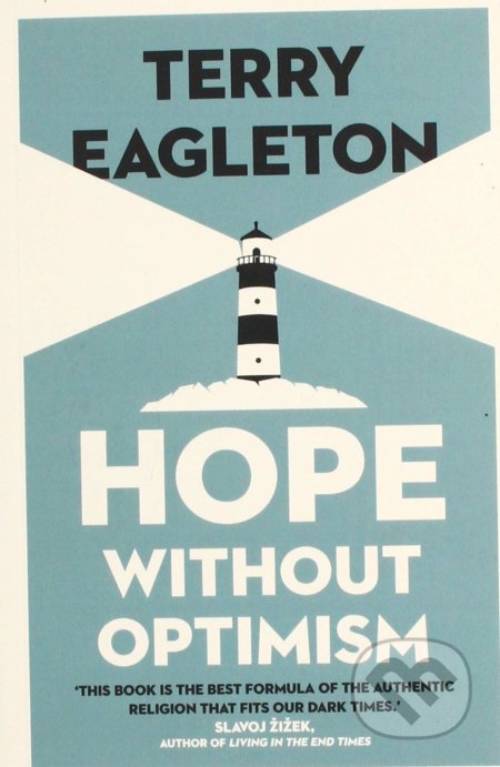 Kniha: Hope Without Optimism (Terry Eagleton). Yale University Press, 2019 Kniha: Hope Without Optimism (Terry Eagleton). Yale University Press, 2019