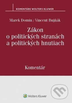 Kniha: Zákon o politických stranách a politických hnutiach (Marek Domin a Vincent Bujňák). Wolters Kluwer, 2019 Kniha: Zákon o politických stranách a politických hnutiach (Marek Domin a Vincent Bujňák). Wolters Kluwer, 2019