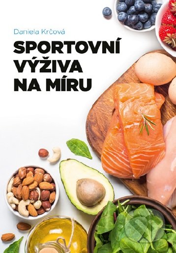 Kniha: Sportovní výživa na míru (Daniela Krčová). Erasport, 2019 Kniha: Sportovní výživa na míru (Daniela Krčová). Erasport, 2019