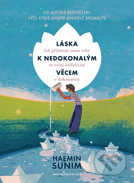 E-kniha: Láska k nedokonalým věcem (Haemin Sunim). Jota, 2019 E-kniha: Láska k nedokonalým věcem (Haemin Sunim). Jota, 2019