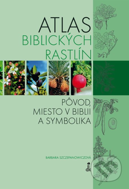 Kniha: Atlas biblických rastlín (Barbara Szczepanowicz). Dobrá kniha, 2019 Kniha: Atlas biblických rastlín (Barbara Szczepanowicz). Dobrá kniha, 2019