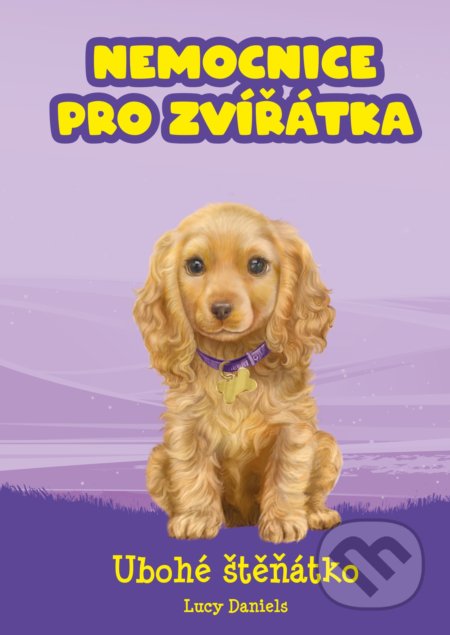 Kniha: Nemocnice pro zvířátka: Ubohé štěňátko (Lucy Daniels). CPRESS, 2020 Kniha: Nemocnice pro zvířátka: Ubohé štěňátko (Lucy Daniels). CPRESS, 2020