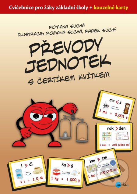 Kniha: Převody jednotek s čertíkem Kvítkem (Romana Suchá). Edika, 2020 Kniha: Převody jednotek s čertíkem Kvítkem (Romana Suchá). Edika, 2020