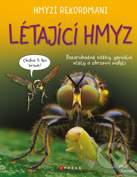 Kniha: Hmyzí rekordmani: Létající hmyz (Matt Turner). CPRESS, 2020 Kniha: Hmyzí rekordmani: Létající hmyz (Matt Turner). CPRESS, 2020