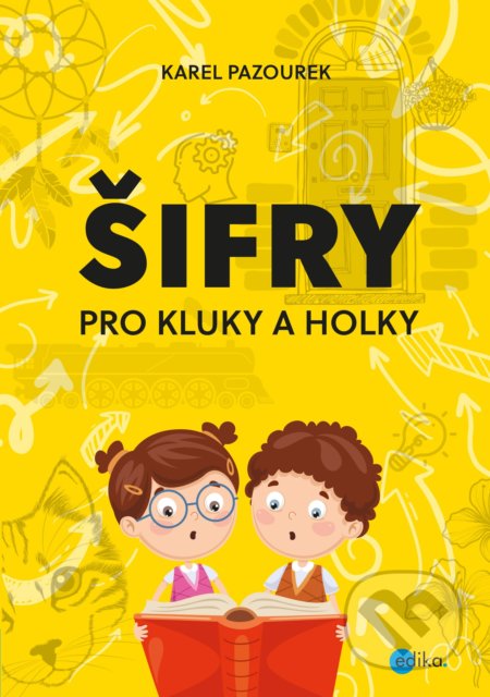 Kniha: Šifry pro kluky a holky (Karel Pazourek). Edika, 2020 Kniha: Šifry pro kluky a holky (Karel Pazourek). Edika, 2020