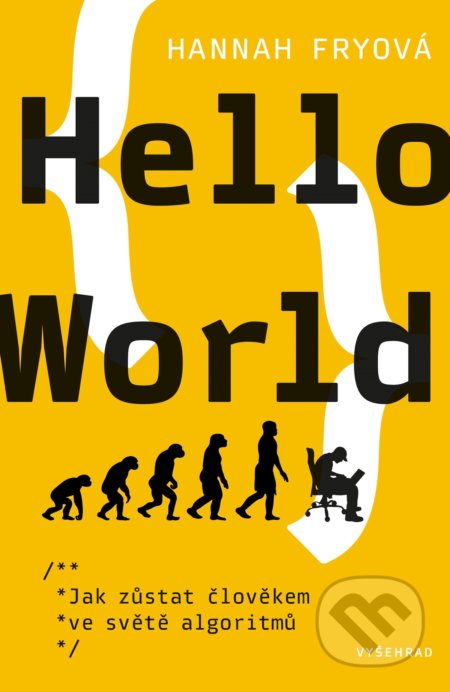 Kniha: Hello World: Jak zůstat člověkem ve světe algoritmů (Hannah Fry). Vyšehrad, 2020 Kniha: Hello World: Jak zůstat člověkem ve světe algoritmů (Hannah Fry). Vyšehrad, 2020