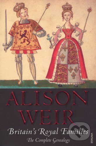 Kniha: Britain's Royal Families (Alison Weir). Vintage, 2008 Kniha: Britain's Royal Families (Alison Weir). Vintage, 2008