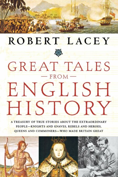 Great Tales from English History - Robert Lacey, Back Bay Books, 2017