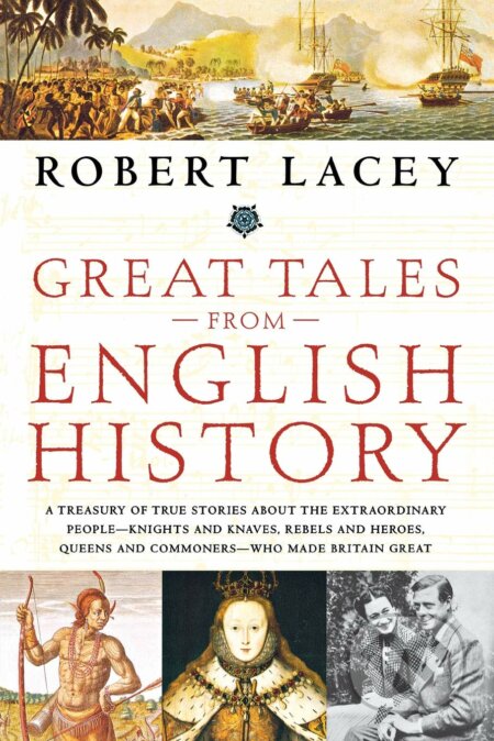 Kniha: Great Tales from English History (Robert Lacey). Back Bay Books, 2017 Kniha: Great Tales from English History (Robert Lacey). Back Bay Books, 2017