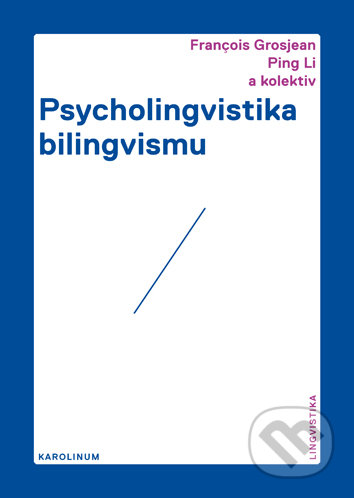 Kniha: Psycholingvistika bilingvismu (Francois Grosjean a Ping Li). Karolinum, 2019 Kniha: Psycholingvistika bilingvismu (Francois Grosjean a Ping Li). Karolinum, 2019
