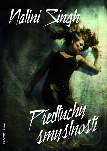 E-kniha: Předtuchy smyslnosti (Nalini Singh). FANTOM Print, 2014 E-kniha: Předtuchy smyslnosti (Nalini Singh). FANTOM Print, 2014