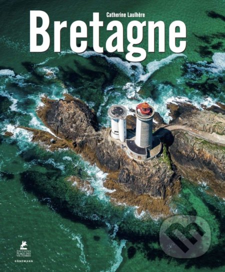 Kniha: Bretagne (Catherine Laulhere). Könemann, 2019 Kniha: Bretagne (Catherine Laulhere). Könemann, 2019