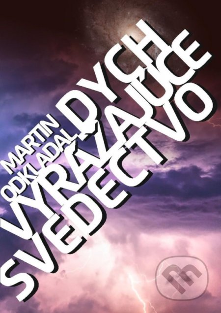 Kniha: Dych vyrážajúce svedectvo (Martin Odkladal). KÖNYVKLUB, 2019 Kniha: Dych vyrážajúce svedectvo (Martin Odkladal). KÖNYVKLUB, 2019